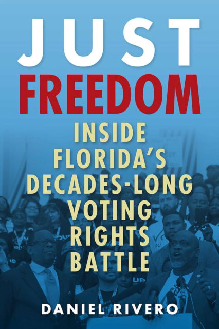 Cover for Daniel Rivero · Just Freedom: Inside Florida's Decades-Long Voting Rights Battle (Paperback Book) (2025)
