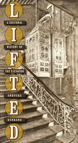 Cover for Andreas Bernard · Lifted: A Cultural History of the Elevator (Hardcover Book) (2014)