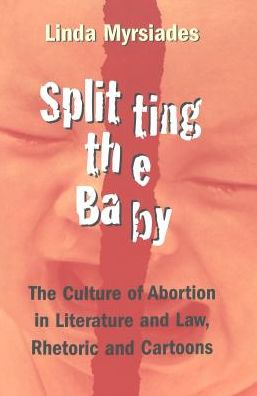 Cover for Linda S. Myrsiades · Splitting the Baby: The Culture of Abortion in Literature and Law, Rhetoric and Cartoons - Eruptions: New Feminism Across the Disciplines (Paperback Book) [2 Revised edition] (2002)