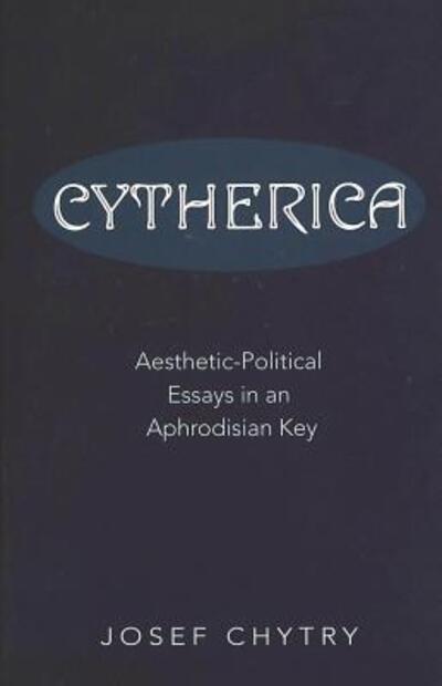 Cover for Josef Chytry · Cytherica: Aesthetic-political Essays in an Aphrodisian Key (Hardcover Book) (2005)