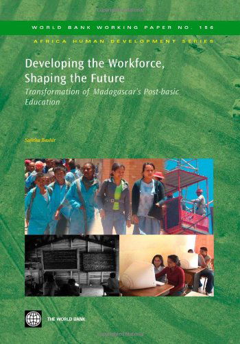 Cover for Sajitha Bashir · Developing the Workforce, Shaping the Future: Transformation of Madagascar's Post-basic Education (World Bank Working Papers) (Paperback Book) (2009)