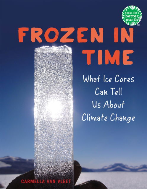 Cover for Carmella Van Vleet · Frozen in Time: What Ice Cores Can Tell Us About Climate Change - Books for a Better Earth (Paperback Book) (2025)