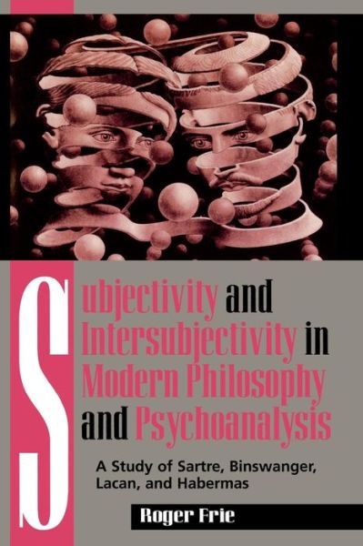 Cover for Roger Frie · Subjectivity and Intersubjectivity in Modern Philosophy and Psychoanalysis: A Study of Sartre, Binswanger, Lacan, and Habermas (Paperback Book) (1997)