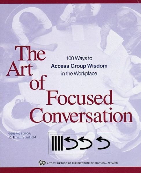 Cover for The Institue for Cultural Affairs · The Art of Focused Conversation: 100 Ways to Access Group Wisdom in the Workplace (Pocketbok) (2000)