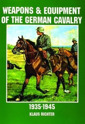 Weapons and Equipment of the German Cavalry in World War II - Klaus Richter - Books - Schiffer Publishing Ltd - 9780887408168 - January 7, 1997