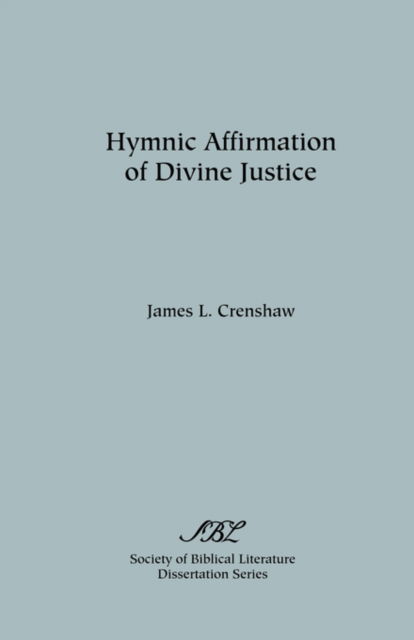 Hymnic Affirmation of Divine Justice (Dissertation Series; No. 24) - James L. Crenshaw - Books - Society of Biblical Literature - 9780891300168 - 1975