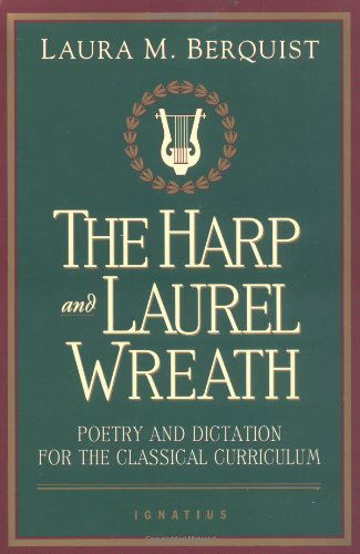 Cover for Laura Berquist · The Harp and Laurel Wreath: Poetry and Dictation for the Classical Curriculum (Paperback Book) (1999)