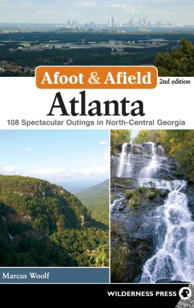 Cover for Marcus Woolf · Afoot &amp; Afield: Atlanta: 108 Spectacular Outings in North-Central Georgia - Afoot &amp; Afield (Hardcover Book) [Second edition] (2018)