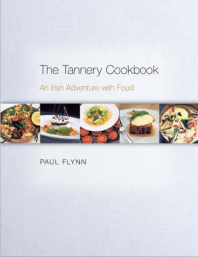 Cover for Paul Flynn · The Tannery Cookbook: An Irish Adventure with Food (Hardcover Book) (2008)