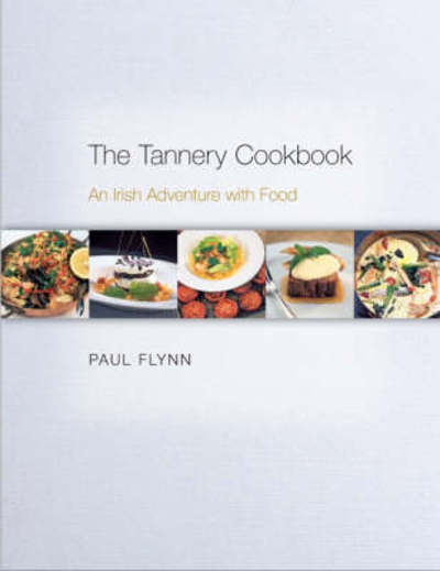 Cover for Paul Flynn · The Tannery Cookbook: An Irish Adventure with Food (Hardcover Book) (2008)