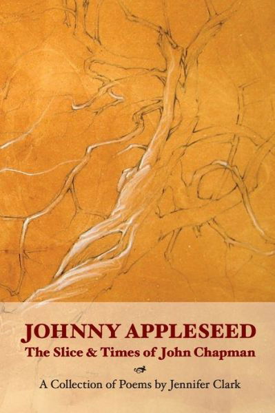 Johnny Appleseed The Slice and Times of John Chapman - Jennifer Clark - Books - Shabda Press - 9780960093168 - July 19, 2019