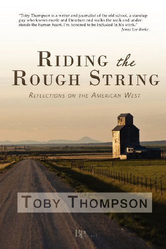 Riding the Rough String: Reflections on the American West - Toby Thompson - Books - Bangtail Press - 9780982860168 - July 15, 2012