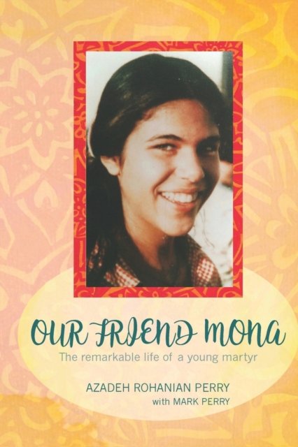 Our Friend Mona - Azadeh Rohanian Perry - Bøker - Circle of Spirit Publications - 9780983470168 - 6. august 2019
