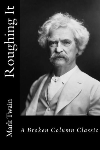 Roughing It - Mark Twain - Książki - Broken Column Press - 9780996634168 - 19 września 2015