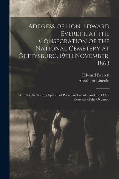 Cover for Edward 1794-1865 Everett · Address of Hon. Edward Everett, at the Consecration of the National Cemetery at Gettysburg, 19th November, 1863 (Paperback Book) (2021)