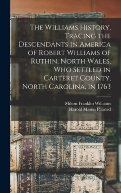 Cover for Harold Mason Plaisted · The Williams History, Tracing the Descendants in America of Robert Williams of Ruthin, North Wales, Who Settled in Carteret County, North Carolina, in 1763 (Hardcover Book) (2021)