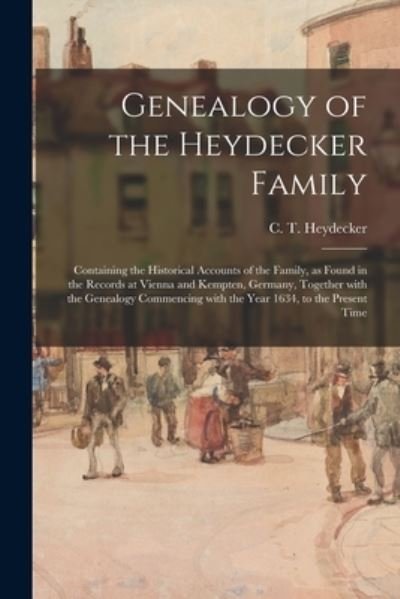 Genealogy of the Heydecker Family - C T (Christian Townsend) Heydecker - Livres - Hassell Street Press - 9781014951168 - 10 septembre 2021