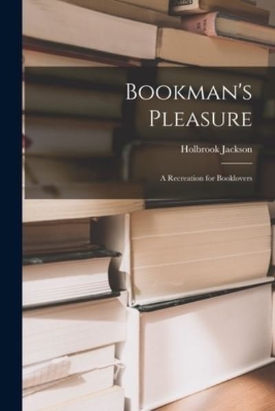 Bookman's Pleasure - Holbrook 1874-1948 Jackson - Libros - Hassell Street Press - 9781015008168 - 10 de septiembre de 2021