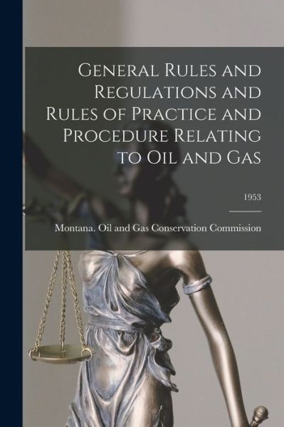 Cover for Montana Oil and Gas Conservation Com · General Rules and Regulations and Rules of Practice and Procedure Relating to Oil and Gas; 1953 (Paperback Book) (2021)