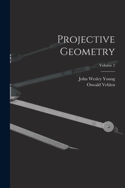 Cover for John Wesley Young · Projective Geometry; Volume 2 (Book) (2022)