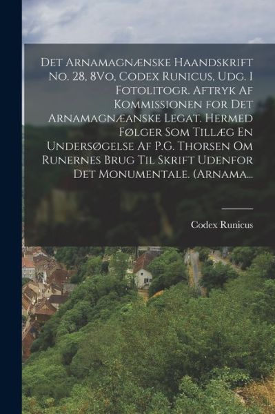 Cover for Codex Runicus · Det Arnamagnænske Haandskrift No. 28, 8Vo, Codex Runicus, Udg. I Fotolitogr. Aftryk Af Kommissionen for Det Arnamagnæanske Legat. Hermed Følger Som tillæg en Undersøgelse Af P. G. Thorsen Om Runernes Brug Til Skrift Udenfor Det Monumentale. (Arnama... (Book) (2022)