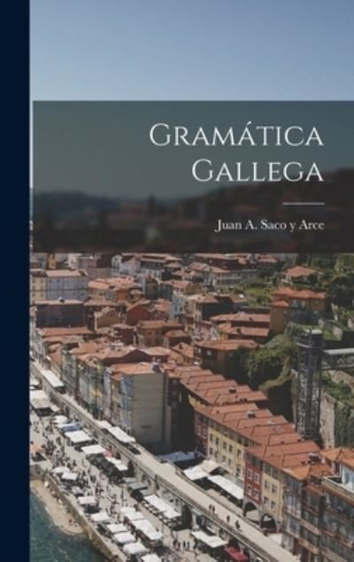 Gramática Gallega - Juan a Saco Y Arce - Bøker - Creative Media Partners, LLC - 9781016746168 - 27. oktober 2022