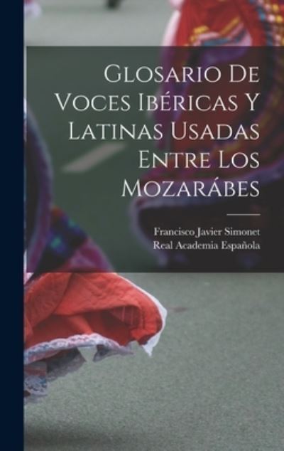 Cover for Real Academia Española · Glosario de Voces Ibéricas y Latinas Usadas Entre Los Mozarábes (Book) (2022)