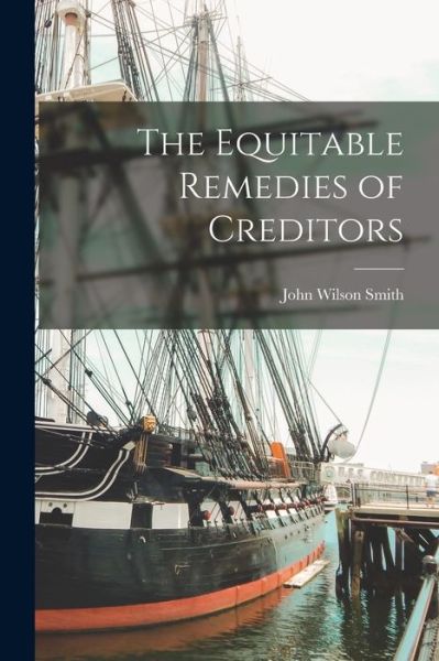 Cover for John Wilson Smith · Equitable Remedies of Creditors (Buch) (2022)