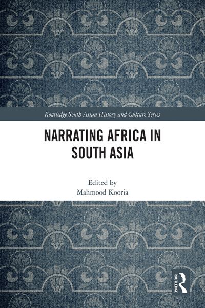 Narrating Africa in South Asia - Routledge South Asian History and Culture Series (Paperback Book) (2024)