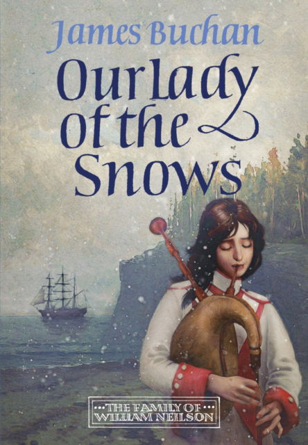 Cover for James Buchan · Our Lady of the Snows: A swashbuckling, epic tale of adventure. Volume 3 in The Family of William Neilson (Paperback Book) (2025)