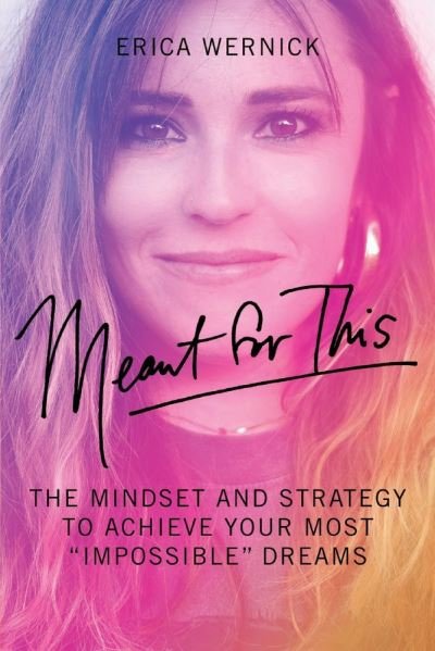 Cover for Erica Wernick · Meant For This: The Mindset And Strategy To Achieve Your Most &quot;Impossible&quot; Dreams (Paperback Bog) (2021)
