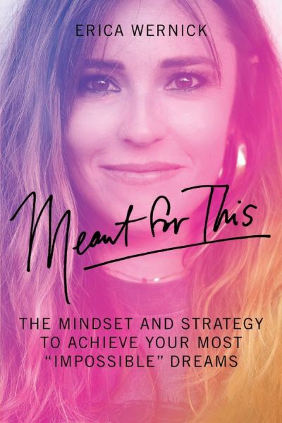 Meant For This: The Mindset And Strategy To Achieve Your Most "Impossible" Dreams - Erica Wernick - Books - BookBaby - 9781098351168 - January 26, 2021