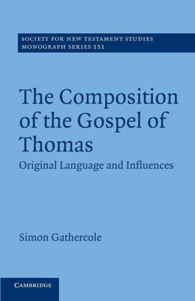 Cover for Gathercole, Simon (University of Cambridge) · The Composition of the Gospel of Thomas: Original Language and Influences - Society for New Testament Studies Monograph Series (Pocketbok) (2014)