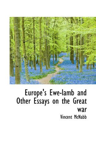 Europe's Ewe-lamb and Other Essays on the Great War - Vincent Mcnabb - Kirjat - BiblioLife - 9781113711168 - tiistai 1. syyskuuta 2009