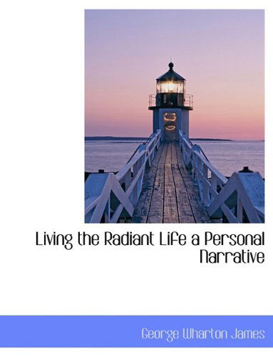 Cover for George Wharton James · Living the Radiant Life a Personal Narrative (Paperback Book) (2009)