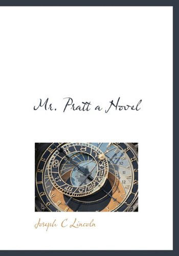 Mr. Pratt a Novel - Joseph C Lincoln - Livros - BiblioLife - 9781113836168 - 20 de setembro de 2009