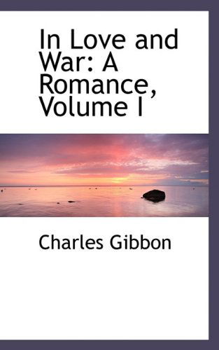 Cover for Charles Gibbon · In Love and War: a Romance, Volume I (Paperback Book) (2009)