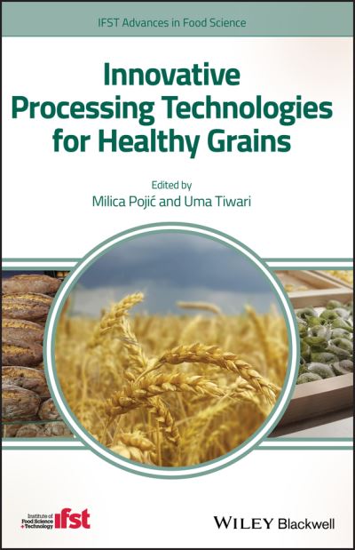 Cover for M Pojic · Innovative Processing Technologies for Healthy Grains - IFST Advances in Food Science (Hardcover Book) (2020)