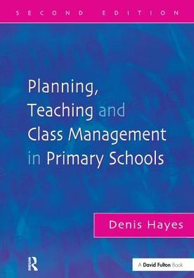 Cover for Denis Hayes · Planning, Teaching and Class Management in Primary Schools (Gebundenes Buch) (2017)