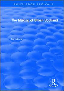 Cover for Ian Adams · Routledge Revivals: The Making of Urban Scotland (1978) - Routledge Revivals (Pocketbok) (2021)