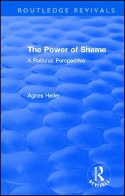 Routledge Revivals: The Power of Shame (1985): A Rational Perspective - Routledge Revivals - Agnes Heller - Książki - Taylor & Francis Ltd - 9781138561168 - 7 listopada 2017