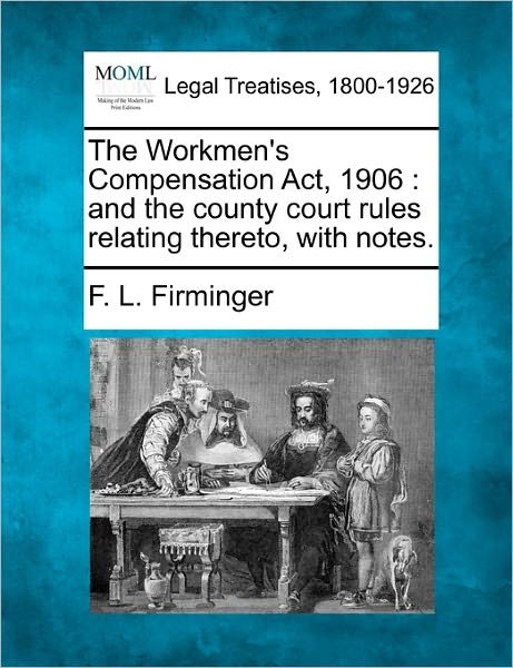 Cover for F L Firminger · The Workmen's Compensation Act, 1906: and the County Court Rules Relating Thereto, with Notes. (Pocketbok) (2010)