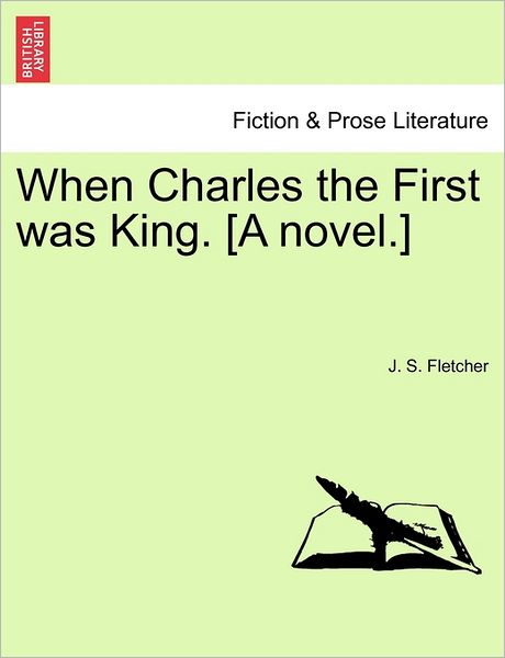 Cover for J S Fletcher · When Charles the First Was King. [a Novel.] (Paperback Book) (2011)