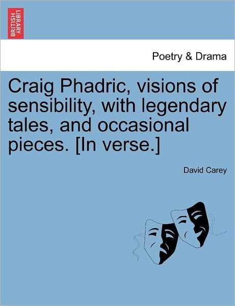 Cover for David Carey · Craig Phadric, Visions of Sensibility, with Legendary Tales, and Occasional Pieces. [in Verse.] (Paperback Book) (2011)