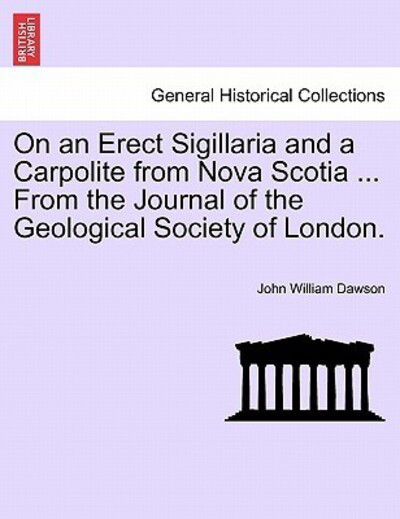Cover for John William Dawson · On an Erect Sigillaria and a Carpolite from Nova Scotia ... from the Journal of the Geological Society of London. (Paperback Bog) (2011)