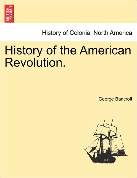 Cover for George Bancroft · History of the American Revolution. (Taschenbuch) (2011)