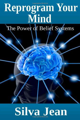 Silva Jean · Reprogram Your Mind: The Power of Belief Systems (Paperback Book) (2013)