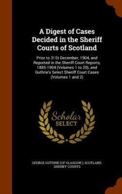 Cover for George Guthrie · A Digest of Cases Decided in the Sheriff Courts of Scotland (Inbunden Bok) (2015)