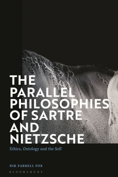 Cover for Nik Farrell Fox · The Parallel Philosophies of Sartre and Nietzsche: Ethics, Ontology and the Self (Hardcover Book) (2022)