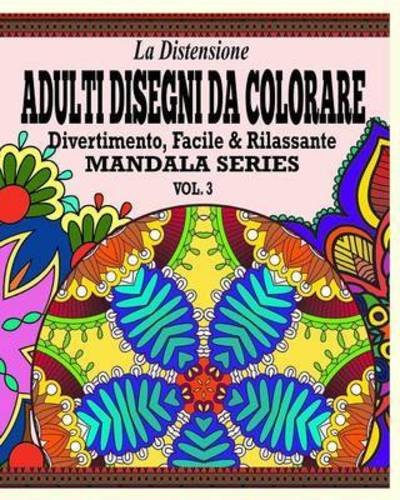 Cover for Jason Potash · La Distensione Adulti Disegni Da Colorare: Divertimento, Facile &amp; Rilassante Mandala Series (Vol. 3) (Paperback Book) (2020)